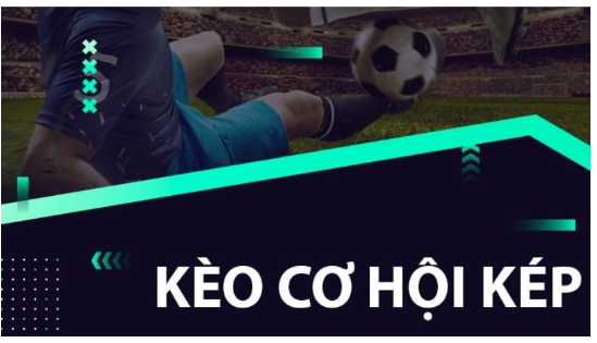 Kèo cơ hội kép là gì?